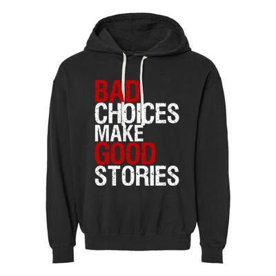Bad Choices Make Good Stories Gift Distressed Funny Gift Garment-Dyed Fleece Hoodie