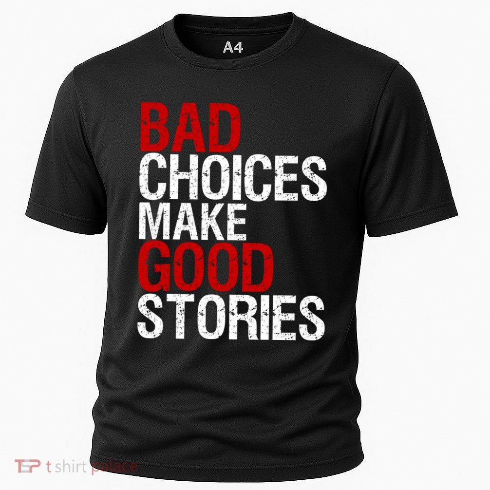 Bad Choices Make Good Stories Gift Distressed Funny Gift Performance Shirt