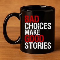 Bad Choices Make Good Stories Gift Distressed Funny Gift 11oz C Handle Ceramic Mug