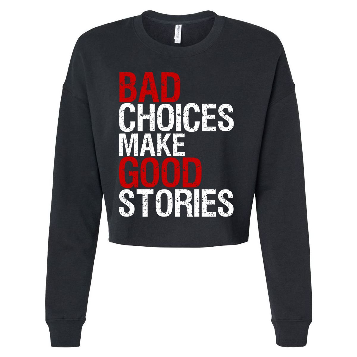 Bad Choices Make Good Stories Gift Distressed Funny Gift Cropped Pullover Crew