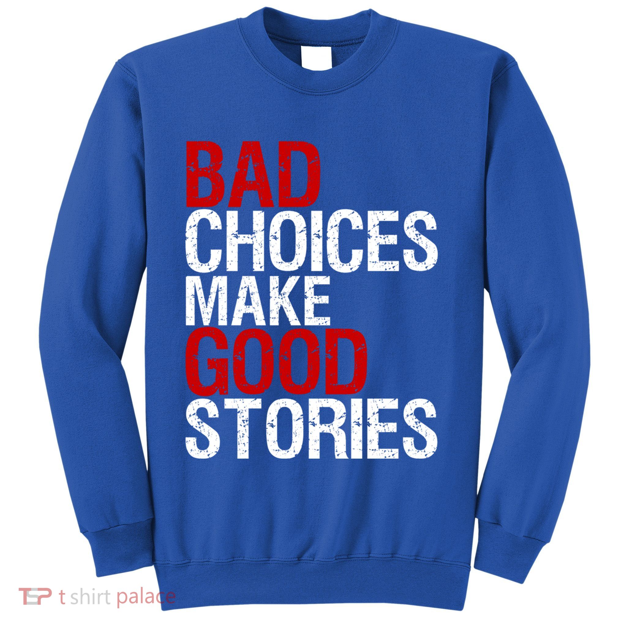 Bad Choices Make Good Stories Gift Distressed Funny Gift Sweatshirt