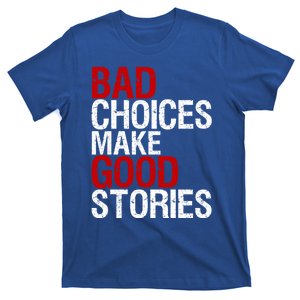 Bad Choices Make Good Stories Gift Distressed Funny Gift T-Shirt