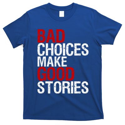 Bad Choices Make Good Stories Gift Distressed Funny Gift T-Shirt