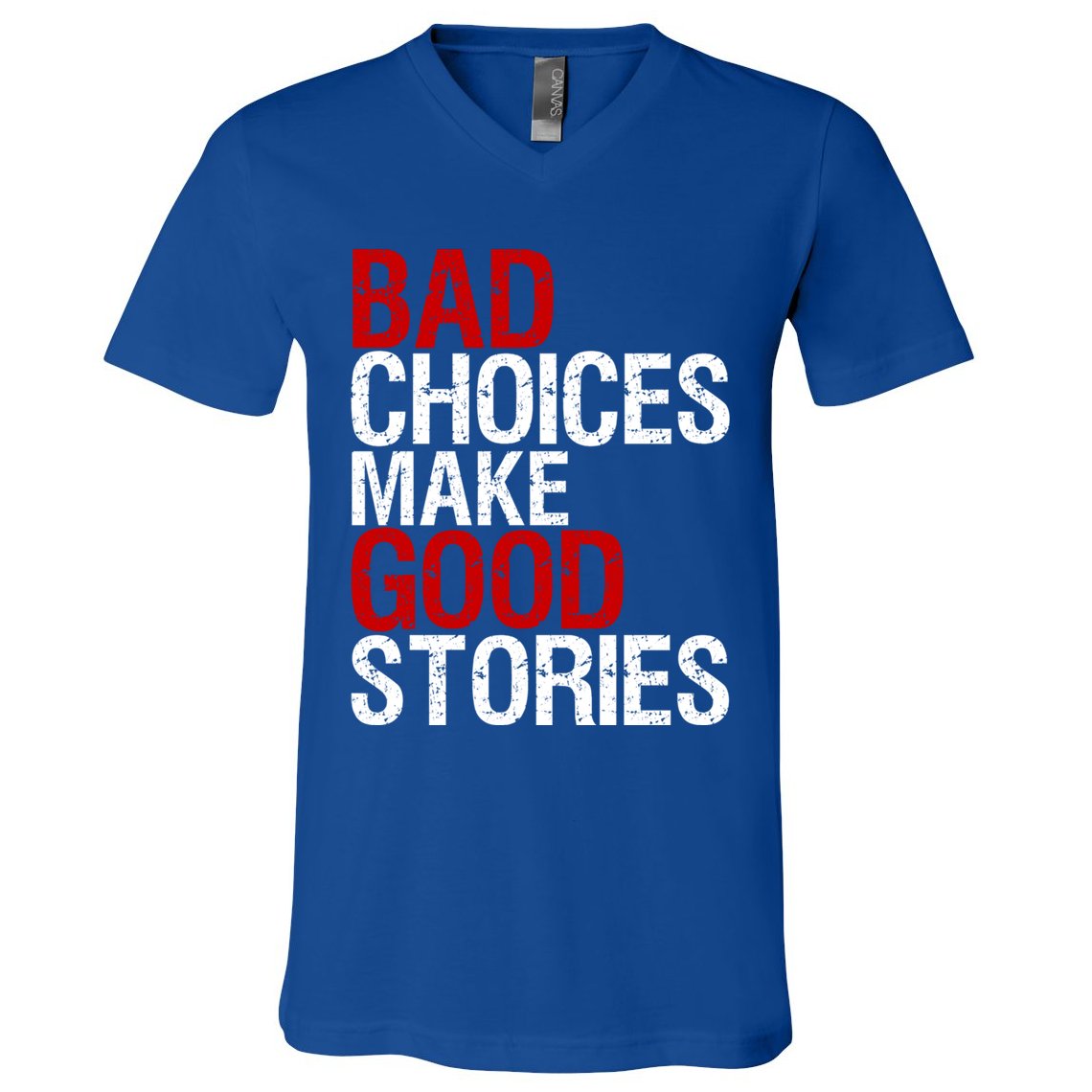 Bad Choices Make Good Stories Gift Distressed Funny Gift V-Neck T-Shirt