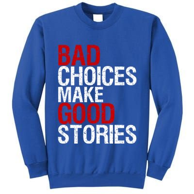 Bad Choices Make Good Stories Gift Distressed Funny Gift Tall Sweatshirt