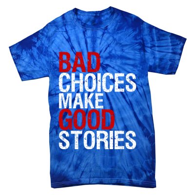 Bad Choices Make Good Stories Gift Distressed Funny Gift Tie-Dye T-Shirt