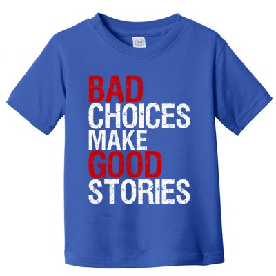 Bad Choices Make Good Stories Gift Distressed Funny Gift Toddler T-Shirt