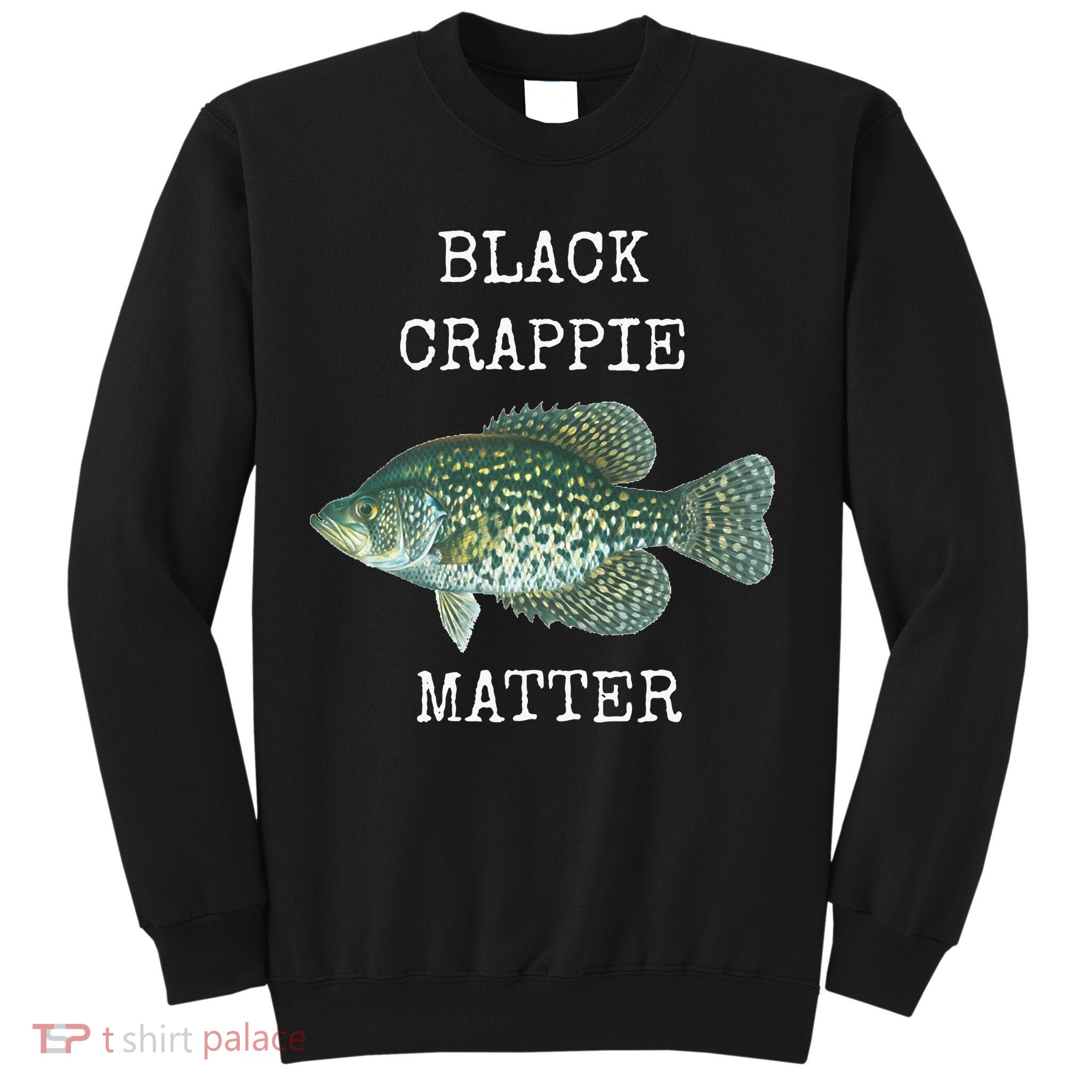 Black Crappie Matter Crappie Fishing Sweatshirt