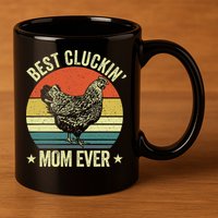 Best Cluckin Mom Ever, Retro Funny Clucking Chicken Farmer 11oz C Handle Ceramic Mug