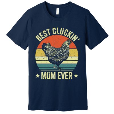 Best Cluckin Mom Ever, Retro Funny Clucking Chicken Farmer Premium T-Shirt