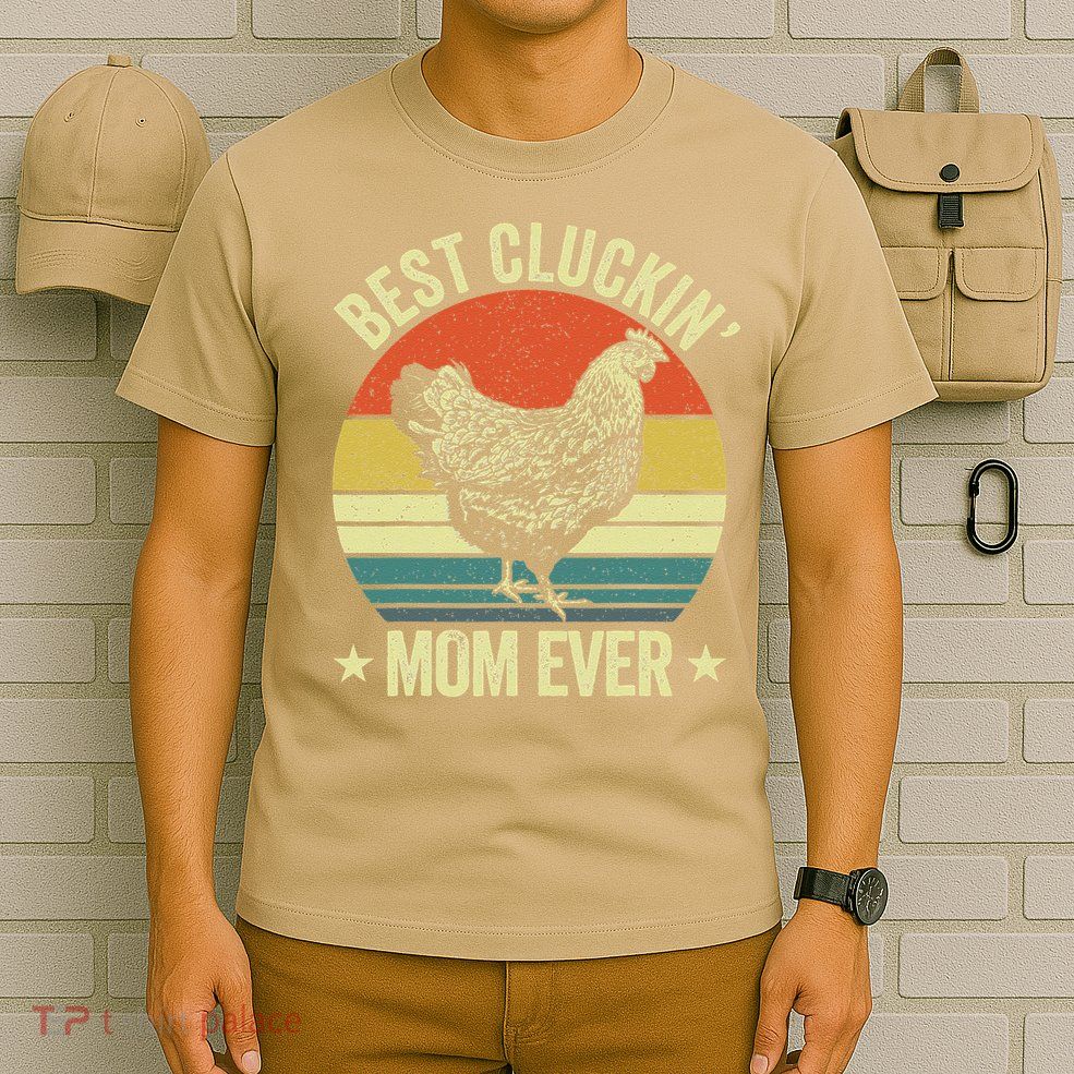 Best Cluckin Mom Ever, Retro Funny Clucking Chicken Farmer T-Shirt