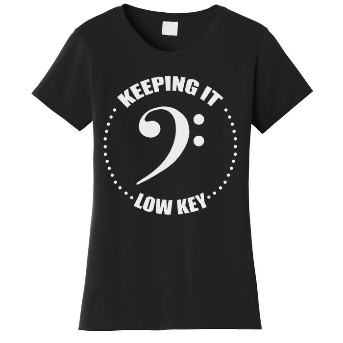 Bass Clef Music Keeping It Low Key Musician Humor Women's T-Shirt