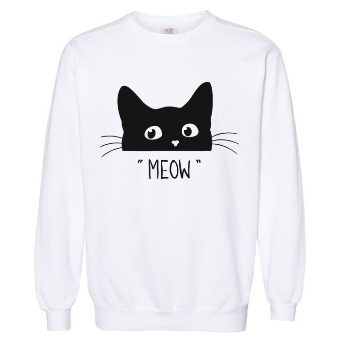 Black Cat Meow Cat Meow Kitty Funny Cats Kitty Garment-Dyed Sweatshirt
