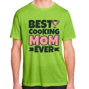 Best Cooking Mom Ever Mother Funny Great Gift Adult ChromaSoft Performance T-Shirt