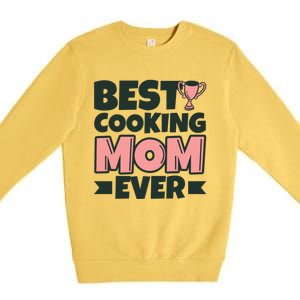 Best Cooking Mom Ever Mother Funny Great Gift Premium Crewneck Sweatshirt