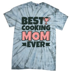 Best Cooking Mom Ever Mother Funny Great Gift Tie-Dye T-Shirt