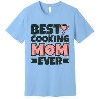 Best Cooking Mom Ever Mother Funny Great Gift Premium T-Shirt