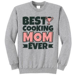 Best Cooking Mom Ever Mother Funny Great Gift Tall Sweatshirt