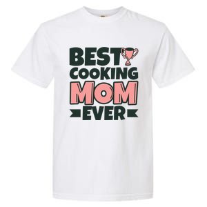 Best Cooking Mom Ever Mother Funny Great Gift Garment-Dyed Heavyweight T-Shirt