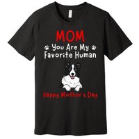 Border Collie Mom You Are My Favorite Human MotherS Day Premium T-Shirt