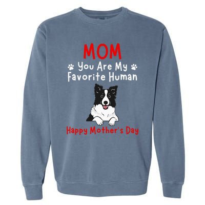 Border Collie Mom You Are My Favorite Human MotherS Day Garment-Dyed Sweatshirt