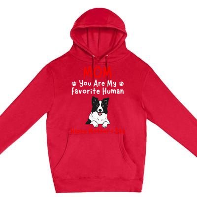 Border Collie Mom You Are My Favorite Human MotherS Day Premium Pullover Hoodie