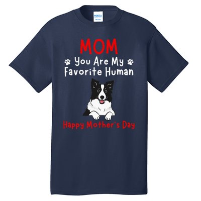 Border Collie Mom You Are My Favorite Human MotherS Day Tall T-Shirt