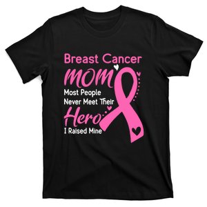 Breast Cancer MOM Most People Never Meet Their Hero I Raised Mine Support Breast T-Shirt