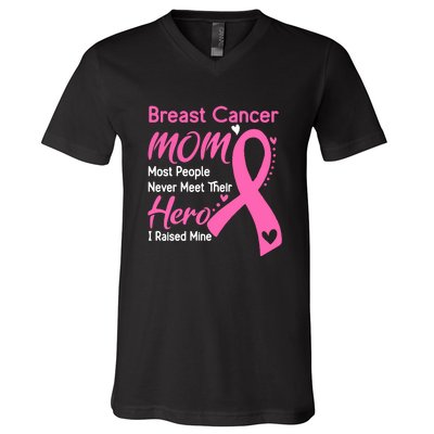 Breast Cancer MOM Most People Never Meet Their Hero I Raised Mine Support Breast V-Neck T-Shirt