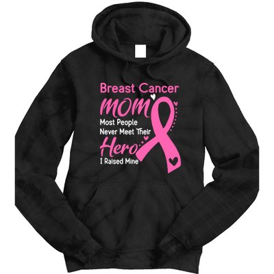 Breast Cancer MOM Most People Never Meet Their Hero I Raised Mine Support Breast Tie Dye Hoodie