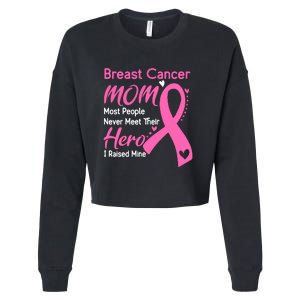 Breast Cancer MOM Most People Never Meet Their Hero I Raised Mine Support Breast Cropped Pullover Crew