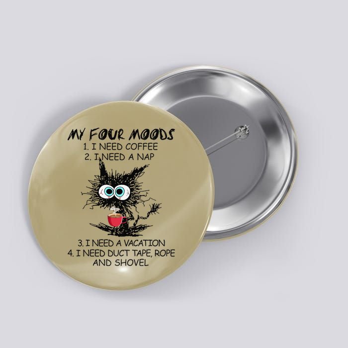 Black Cat My Four Moods I Need Coffee I Need A Nap Coffee Button