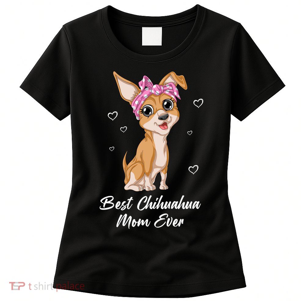 Best Chihuahua Mom Ever Womens T-Shirt
