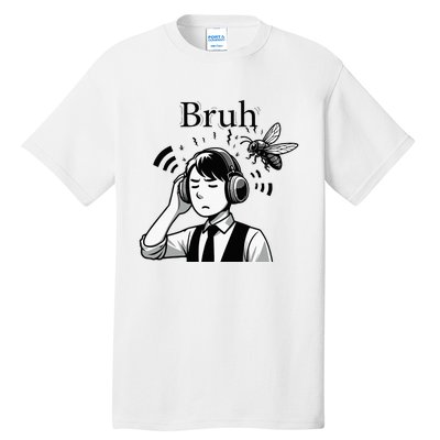 Bruh Cicadas Noise Funny Headset Cicada 2024 Cicada Killer Tall T-Shirt