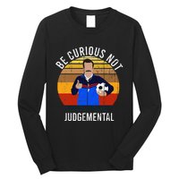 Be Curious Not Judgemental Inspirational Vintage Retro Long Sleeve Shirt