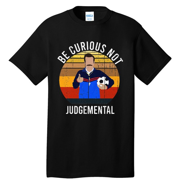 Be Curious Not Judgemental Inspirational Vintage Retro Tall T-Shirt