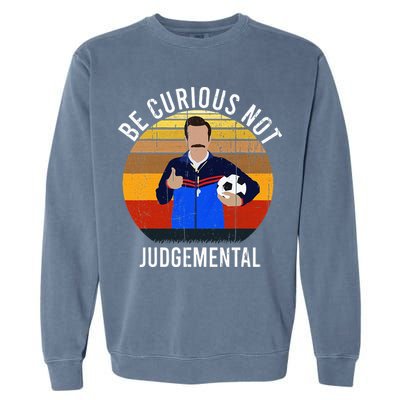 Be Curious Not Judgemental Inspirational Vintage Retro Garment-Dyed Sweatshirt