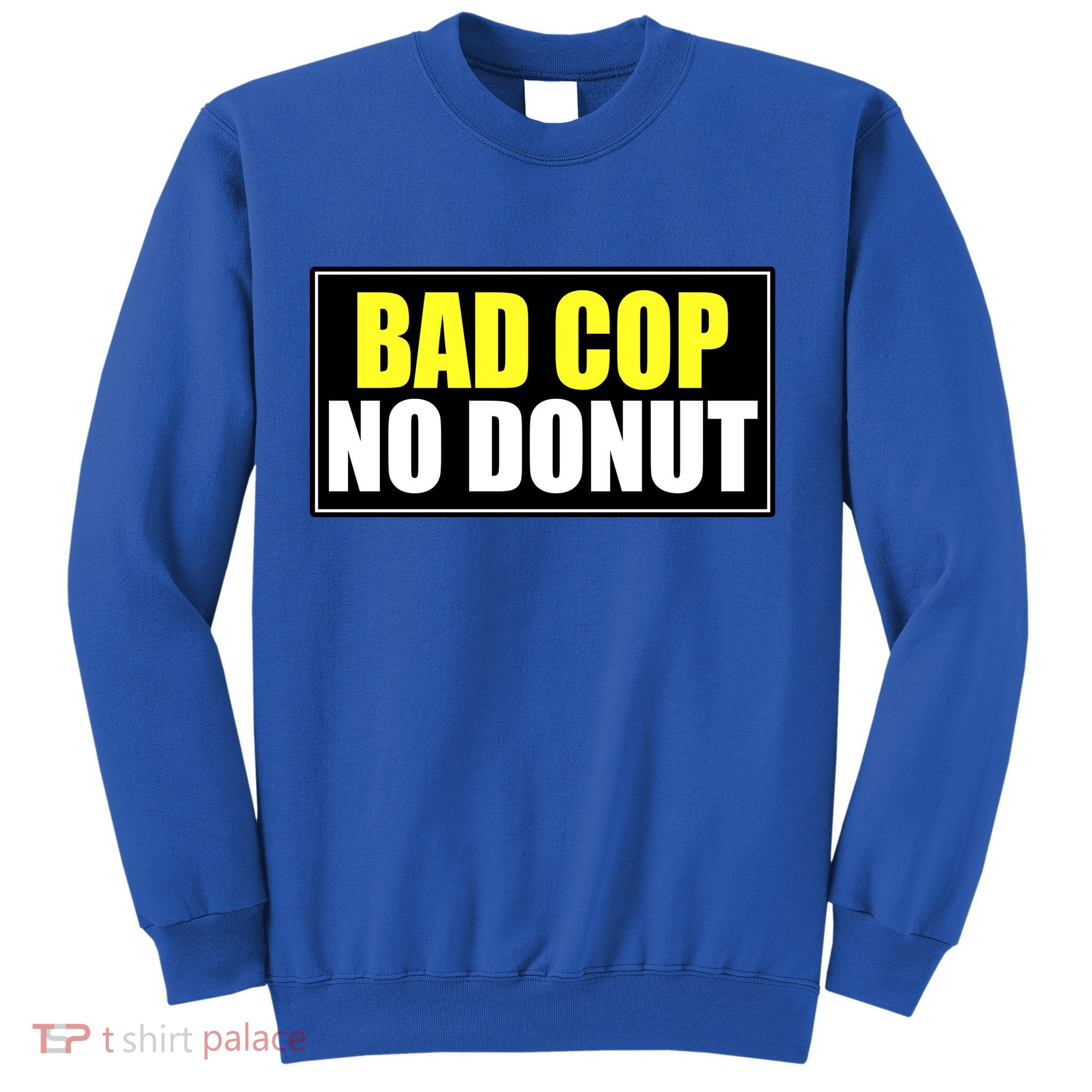 Bad Cop No Donut Sweatshirt