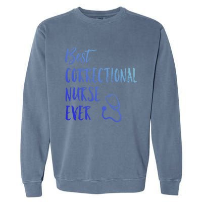 Best Correctional Nurse Ever National Nurses Week Gift Garment-Dyed Sweatshirt