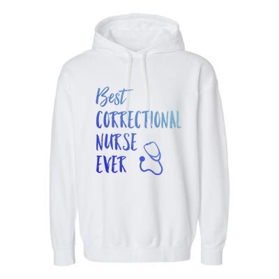 Best Correctional Nurse Ever National Nurses Week Gift Garment-Dyed Fleece Hoodie