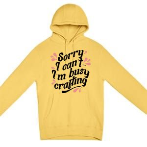 Busy Crafting Needlework Hobby Crafter Funny Gift Premium Pullover Hoodie