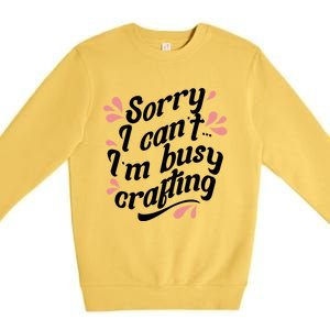 Busy Crafting Needlework Hobby Crafter Funny Gift Premium Crewneck Sweatshirt