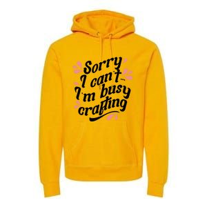 Busy Crafting Needlework Hobby Crafter Funny Gift Premium Hoodie