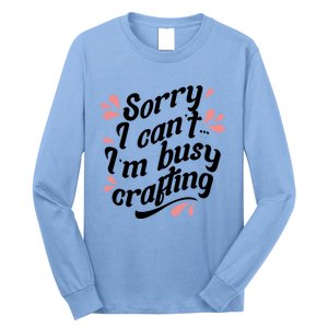 Busy Crafting Needlework Hobby Crafter Funny Gift Long Sleeve Shirt