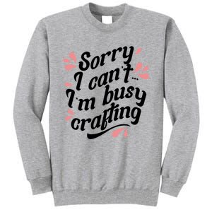 Busy Crafting Needlework Hobby Crafter Funny Gift Tall Sweatshirt