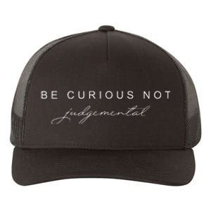 Be Curious Not Judgemental Yupoong Adult 5-Panel Trucker Hat