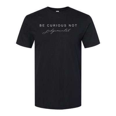 Be Curious Not Judgemental Softstyle® CVC T-Shirt