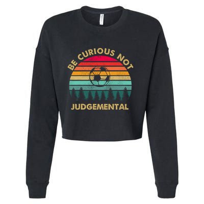 Be Curious Not Judgemental Vintage Funny Cropped Pullover Crew