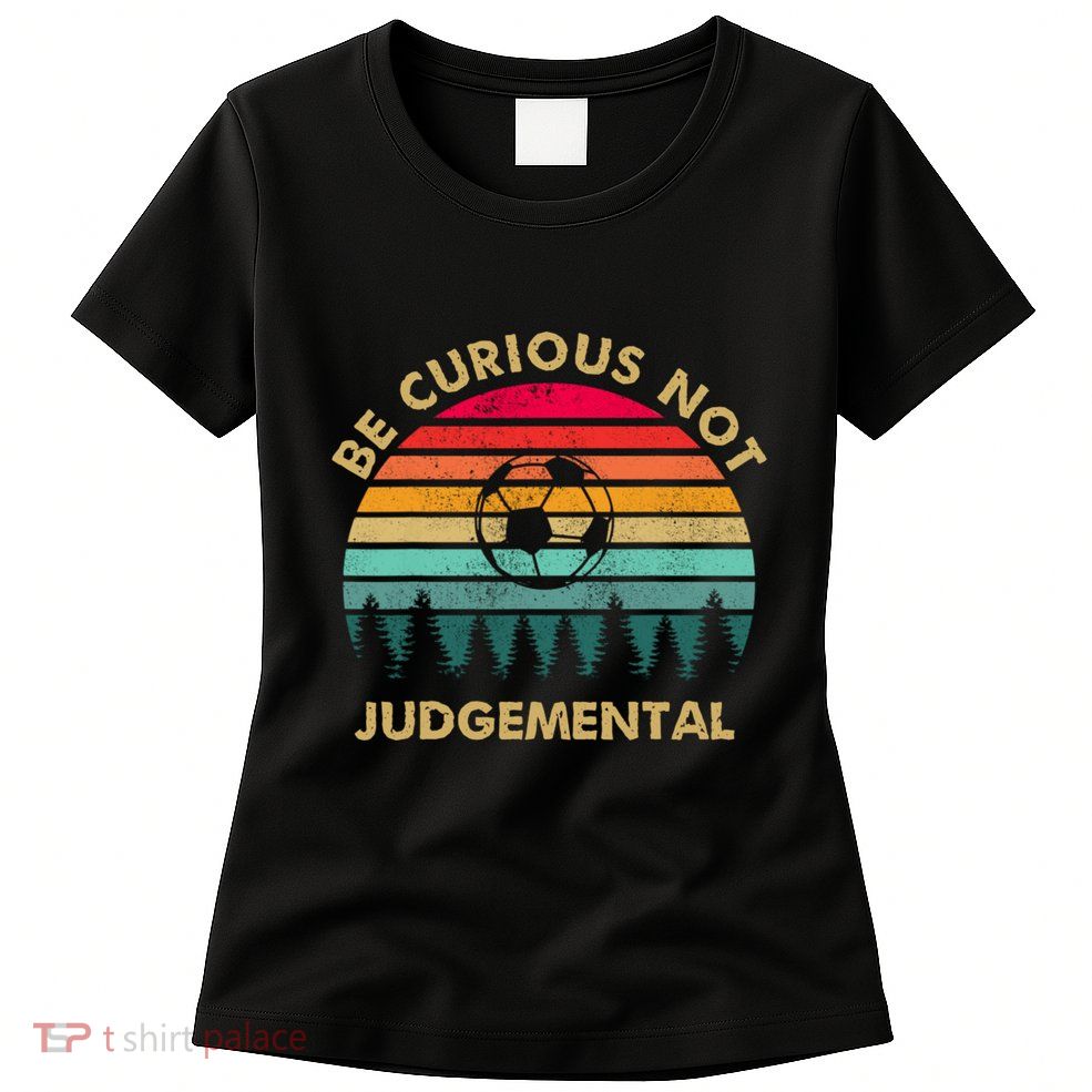 Be Curious Not Judgemental Vintage Funny Womens T-Shirt