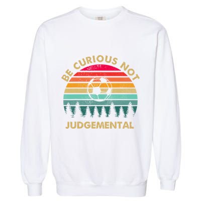 Be Curious Not Judgemental Vintage Funny Garment-Dyed Sweatshirt